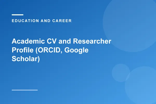 একাডেমিক সিভি ও রিসার্চার প্রোফাইল (ORCID, Google Scholar)